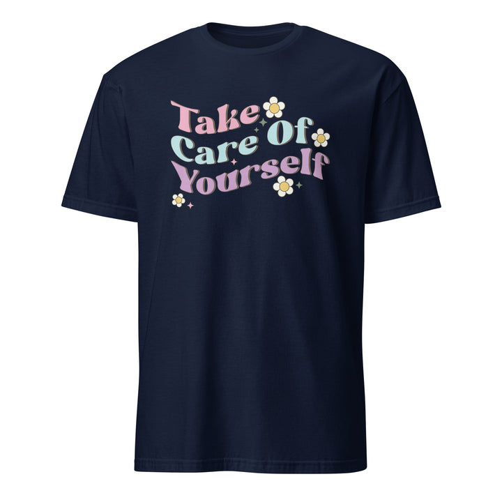 Take Care Of Yourself Unisex T-Shirt