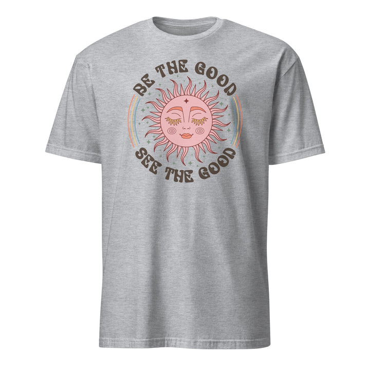 Be The Good Unisex T-Shirt