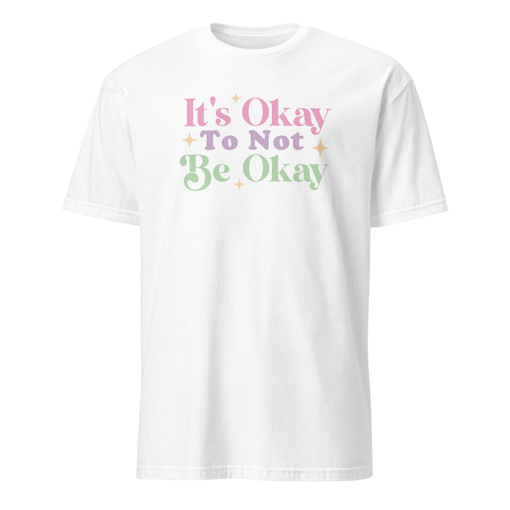 It's Okay Unisex T-Shirt