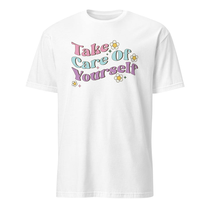 Take Care Of Yourself Unisex T-Shirt